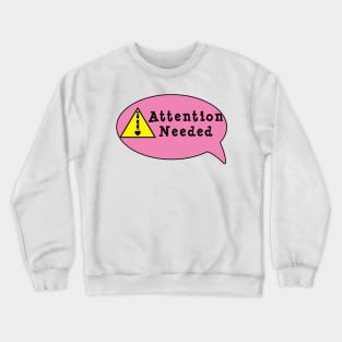 Attention Needed Crewneck Sweatshirt